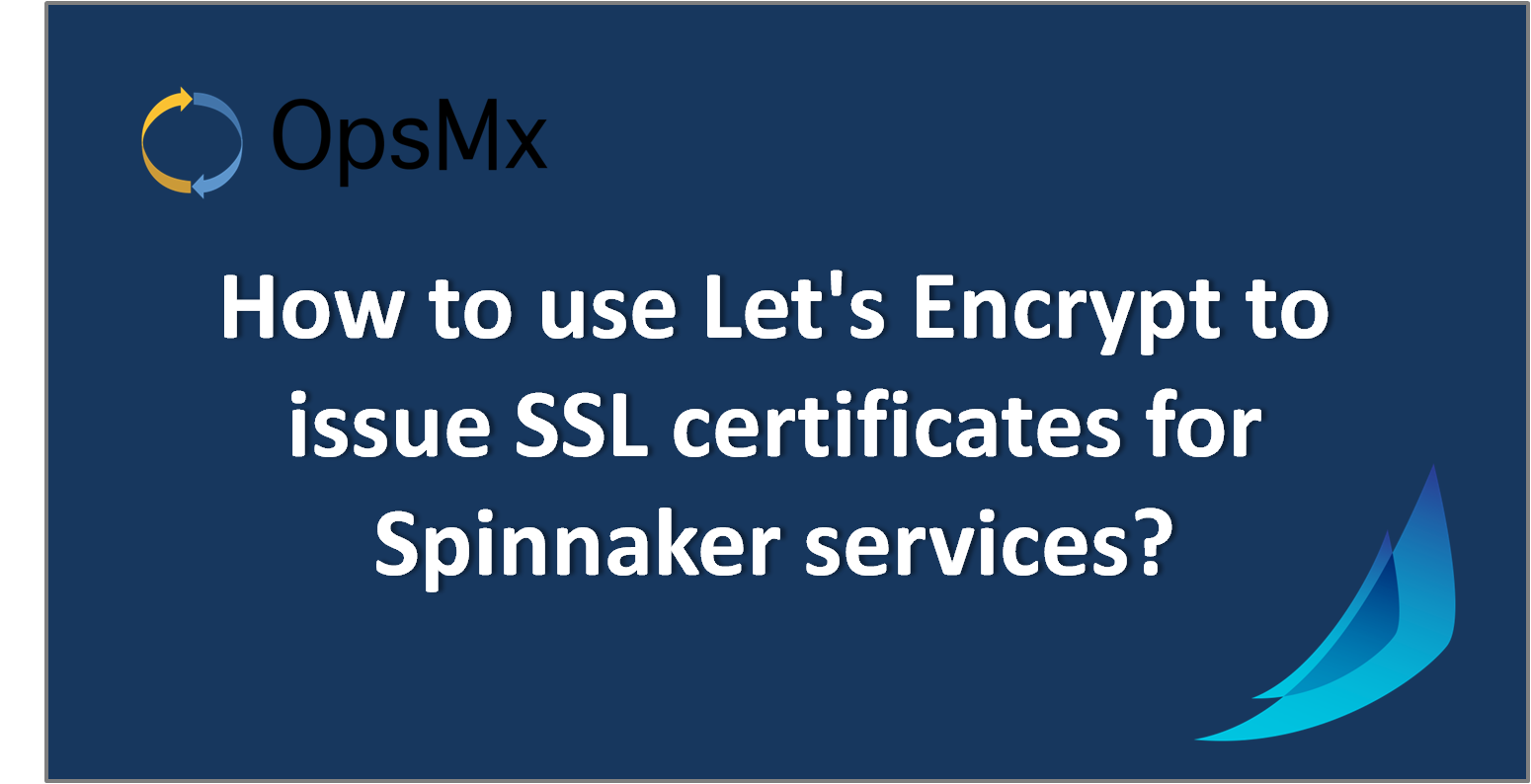 How to use Let's Encrypt to issue SSL certificates for Spinnaker services?