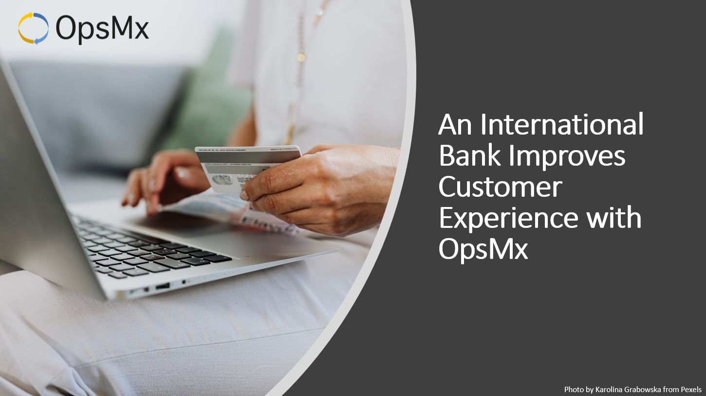 Bank Improves Customer Experience with OpsMx