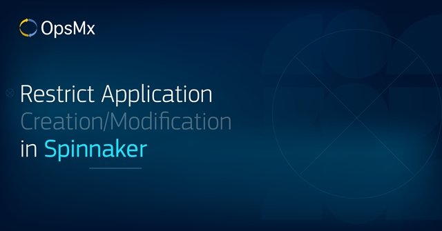 Restrict Application Creation Modification in Spinnaker